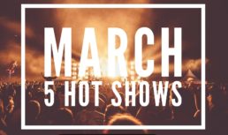 March: 5 Hot Shows to See